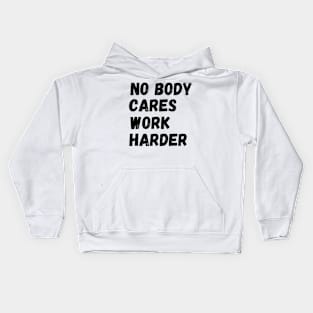 No Body Cares Work Harder Kids Hoodie